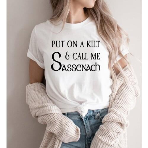 Put on A Kilt and Call Me Sassenach Shirt Outlander Book Series T-Shirt Jamie Fraser Tee Women Harajuku Graphic Tees Tops