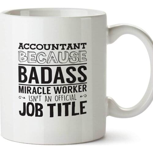 Accountant Because Badass Miracle Worker Isn't An Official Job Title Printed Mug Ceramic Cup