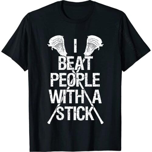 Lacrosse Player I BEAT PEOPLE WITH A STICK Funny Lax Lover Casual Printed On Tops Shirts Coupons Cotton Men Tshirts