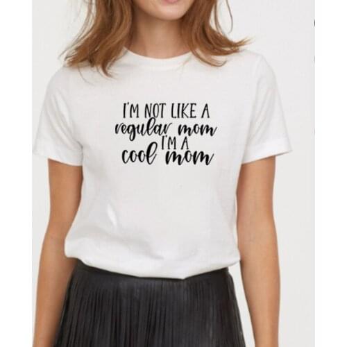 I'm Not Like A Regular Mom Im A Cool Mom Print Tee Shirt Femme O-neck Short Sleeve Cotton T Shirt Women Loose T Shirts for Women