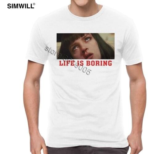 Funny Life Is Boring Tees for Men Cotton Leisure Tshirt Short Sleeved Pulp Fiction T-shirt Unique Mia Wallace T Shirt Oversize