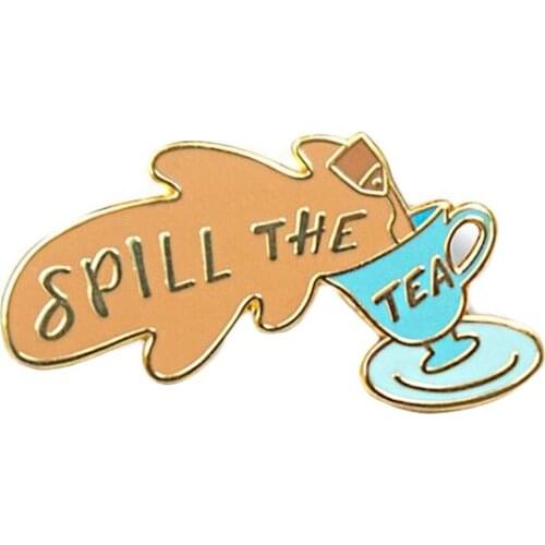 Spill The Tea Enamel Pin simple inspire and motivaitonal quote Badge funny accessory for gossip and confessions