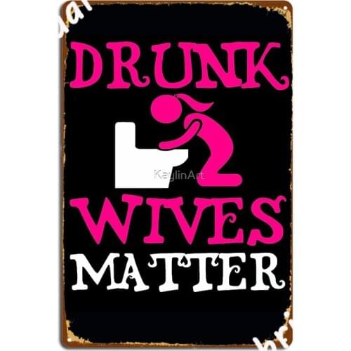 Drunk Wives Matter2 Poster Metal Plaque Club Party Bar Cave Mural Painting Personalized Tin Sign Poster