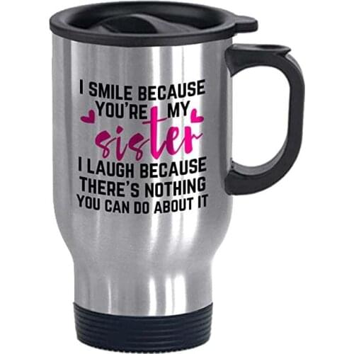 Sister Mugs I Smile Because You're My Sister Funny Gifts 14oz Travel Mugs for Birthday Christmas