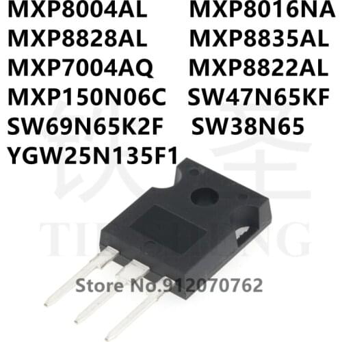 10PCS MXP8004AL MXP8016NA MXP8828AL MXP8835AL MXP7004AQ MXP8822AL MXP150N06C SW47N65KF SW69N65K2F SW38N65 YGW25N135F1 TO-247