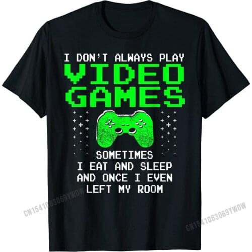 I Don't Always Play Video Games Shirt for Men & Boys, Gaming T-Shirt Oversized Men Simple Style Cotton Summer