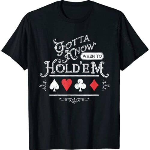 Gotta Know When To Hold'em Texas Poker T-Shirt T Shirts For Men Design Tops Shirts Prevalent Normal Cotton