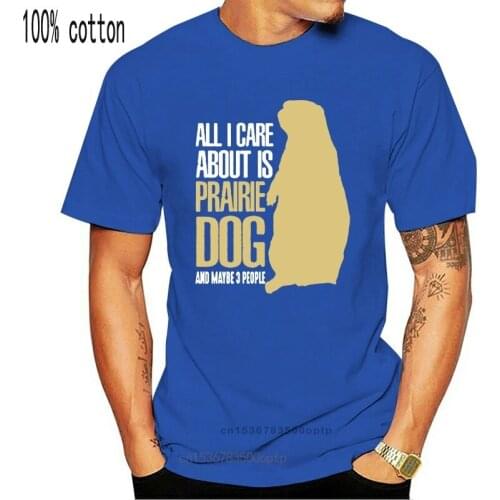 Men tshirt All I Care About Is Prairie Dog T shirt T Shirt women T-Shirt tees top