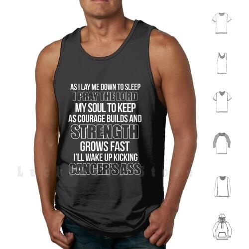 Wake Up Kicking Cancers Ass Tank Tops Vest Sleeveless Lay Down Sleep Pray Lord My Soul Keep Courage Builds Strength Grows