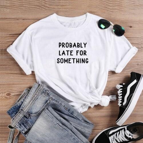 Probably Late for Something Short Sleeve Cotton Tshirt Women Top Funny T Shirt Women Casual T Shirt Women Funny Tee Shirt Femme