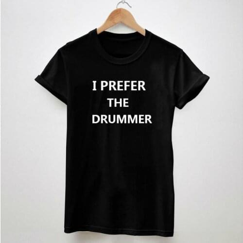 Women Tshirt I PREFFER THE DRUMMER Casual Cotton Funny Shirt Top Tee Black Whtie Brand Hipster Plus Size Camiseta HH305-232