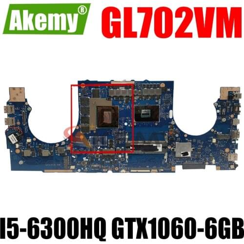 Akemy GL702VM Laptop motherboard for ASUS ROG GL702VM original mainboard I5-6300HQ GTX1060-6GB