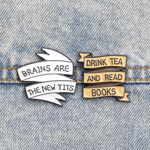 Fun Banner Enamel Brooches Drink Tea and Read Brains are the new Tits Bag Clothes Lapel Pin Badge Jewelry Gift for Friends