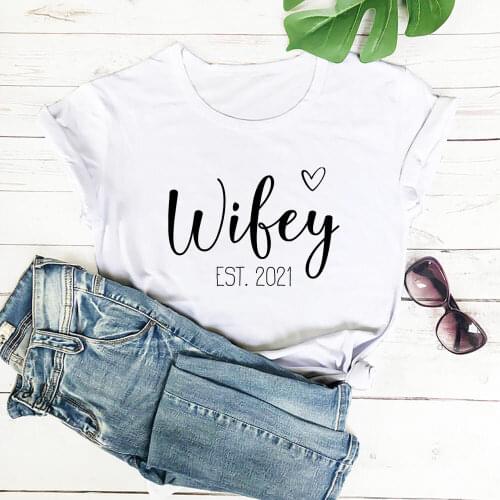 Wifey Est 2021 100%Cotton Printed Women Tshirt Wedding Shirt Wife Tee Bride to Be Casual O-Neck Short Sleeve Top Engagement Gift