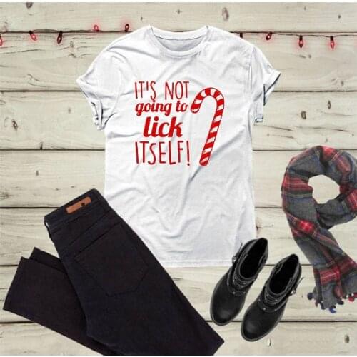Its not going to lick itself Women Christmas party t-shirt holiday gift cotton casual girl gift candy graphic shirt quote tees