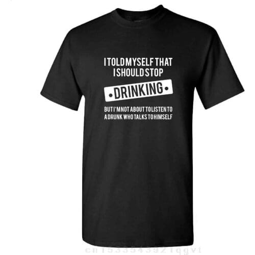 Brand Men Fashion Summer Listing Fashion Told Myself Stop Drinking Funny T Shirt Alcohol Beer Drunk Party College Tee Homme Suit