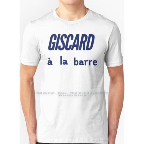 Giscard À La Barre T Shirt 100% Pure Cotton Vintage Retro Throwback French Francaise Parisian Presidentè Election Giscard Vge