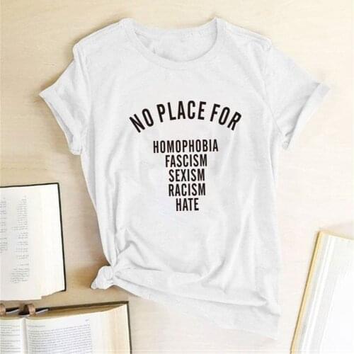 No Place for Homophobia Fascism Sexism Racism Hate Print T-shirts Women Summer Harajuku Tops for Teens Woman Tshirts Fashion