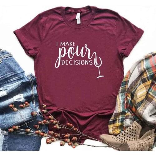 I Make Pour Decisions Wine Print Women tshirt Cotton Hipster Funny t-shirt Gift Lady Yong Girl 6 Color Top Tee R341