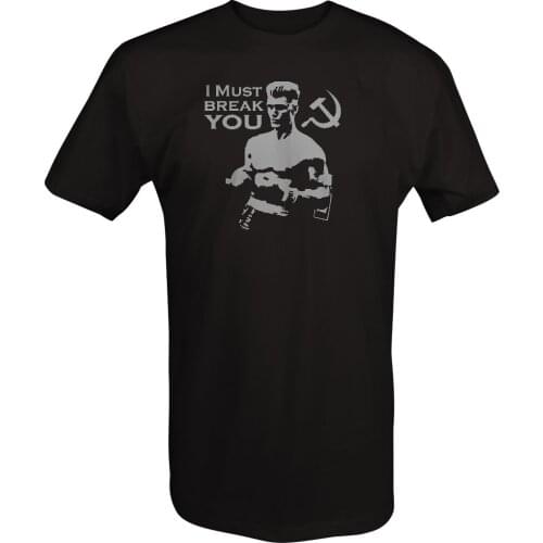 I Must Break You - Russian Boxing Quote Rocky Movie Ivan Drago T-Shirt Cotton O-Neck Short Sleeve Mens T Shirt Size S-3XL