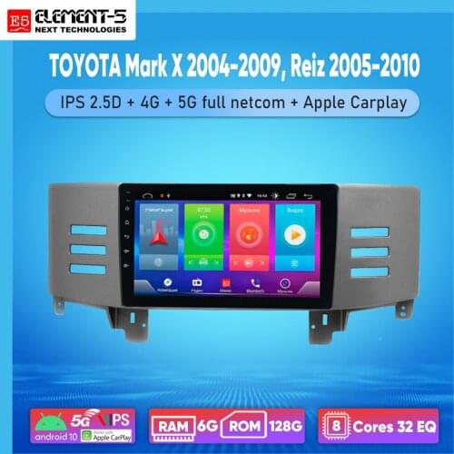ELEMENT-5 9" 6G+128G Android 10 4G 5G WIFI RDS DSP Car Radio For TOYOTA Mark X 2004-2009, Reiz 2005-2010 Navigation GPS HIFI