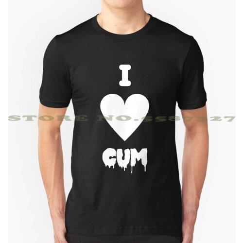I Love Cum Cool Design Trendy T-Shirt Tee Cum Cumshot Facial Sex Teen Seed Ejaculation Sexy Hot Adult 18