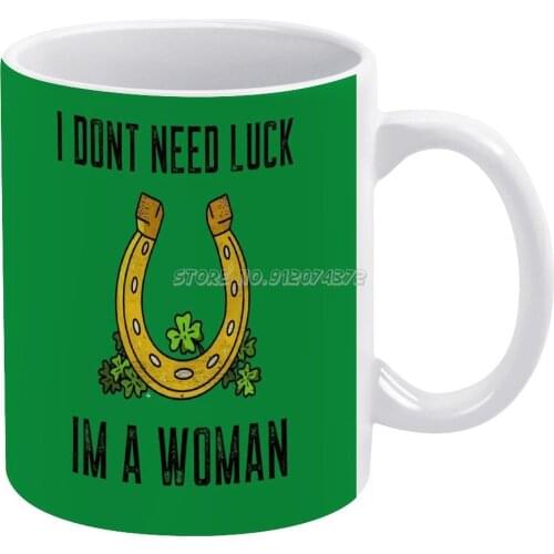 I Dont Need O' I'm A Woman! Funny Design. Coffee Mugs 330ml Creative Travel Mug and Cup Office Drinkware Mugs Tazza O The Irish
