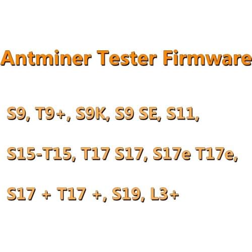 Antminer S9 T9+ S9K S9 SE S11 S15-T15, T17 S17, S17e T17e, S17 + T17 +, S19, L3+ Tester Firmware