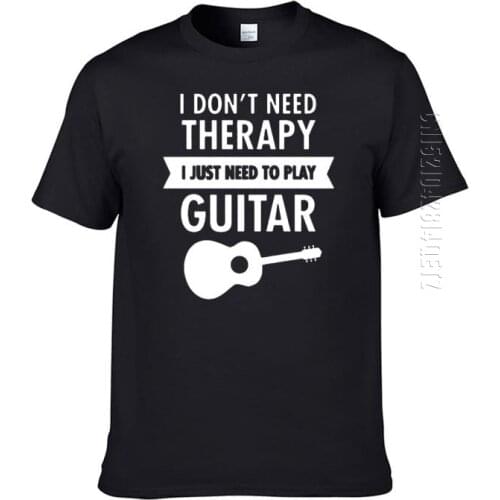 I Don't Need Therapy I Need To Play Guitar 100% Cotton O Neck T Shirt Summer Tshirt Funny Clothing Oversized Men T-Shirt