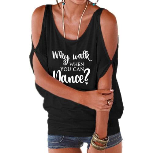 Why Walk When You Can Dance Women T-shirts tee shirt femme Dance Practice Clothing Sexy Off Shoulder Batwing Lace up Tops