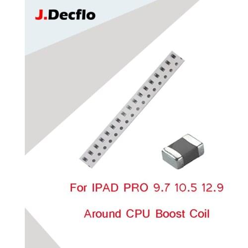 JDecflo 10-50pcs/lot For IPAD PRO 9.7 10.5 12.9 Mainboard Maintenance Around CPU Boost Coil Inductance Replacement Parts Repair