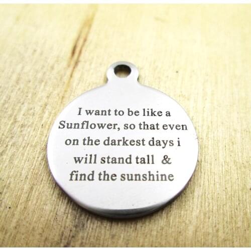 10pcs/lot-I want to be like a sunflowerr so that even stainless steel charms - Laser Engraved - Customized - DIY Charms Pendants