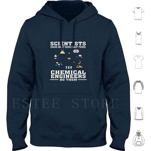 Scientists Dream , Chemical Engineers Do-Funny Chemical Engineering T Shirt Hoodies Long Sleeve Chemistry Quotes