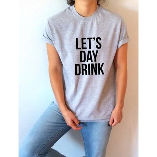 New arrival LETS DAY DRINK T-Shirt Unisex for women bachelorette party time girls night out happy girl T shirt casual tops- L129