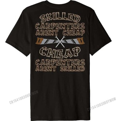 Funny Carpenter Tshirt Skilled Carpenters Arent Cheap Oversized Men T Shirt Cotton Tops Shirt Design