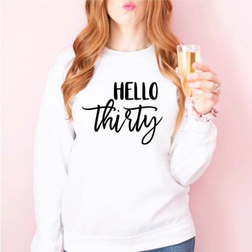 Hello Thirty Birthday Sweatshirt Women Fashion Korean Female Clothing Cotton O Neck Pullover Hoodies Full Long Sleeve Top Shirt