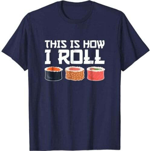 This Is How I Roll Sushi Chef Funny Sushi Lover T Shirt 2019 Hot Sale Super Fashion Summer Funny Print Create Your Own T Shirt
