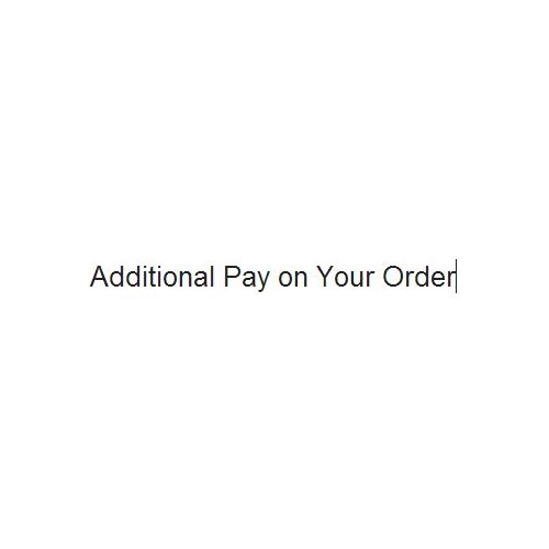 Additional Pay on Your Order
