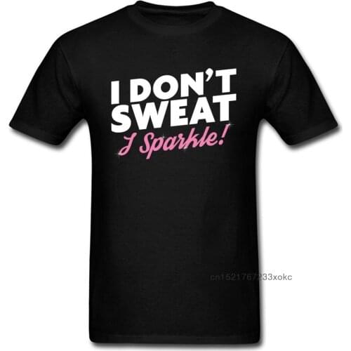 Summer Funny Tshirts I Dont Sweat I Sparkle T Shirt Mens Top T-shirts 2018 Fashion Labor Day Short Sleeve Cotton Clothes Hip Hop