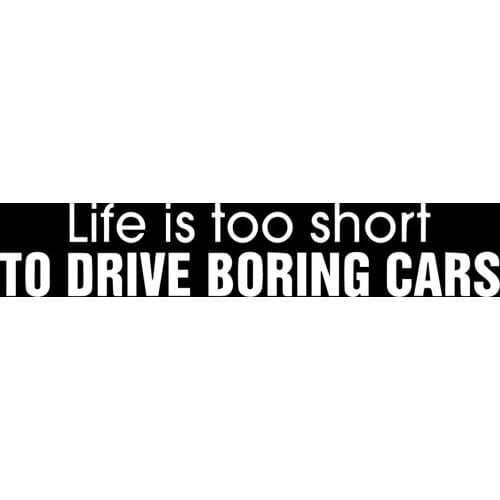 LIFE IS TOO SHORT TO DRIVE BORING CARS Sticker Window Vinyl Laptop Car
