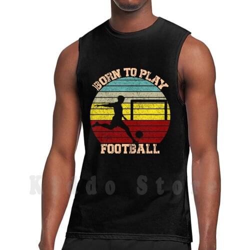 Born To Play Football Retro Sunset Sticker Tank Tops Vest 100% Cotton Football Sports Soccer Baseball Sport Ball