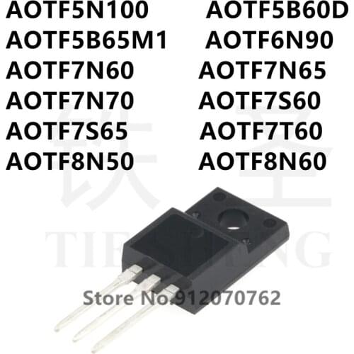 10PCS AOTF5N100 AOTF5B60D AOTF5B65M1 AOTF6N90 AOTF7N60 AOTF7N65 AOTF7N70 AOTF7S60 AOTF7S65 AOTF7T60 AOTF8N50 AOTF8N60 TO-220F