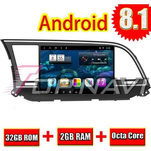 Auto Multimedia for Hyundai Elantra 2016 10.1'' Android 8.1 Topnavi 32GB Inand Radio Tuner GPS navigation NO DVD Video 2 Din