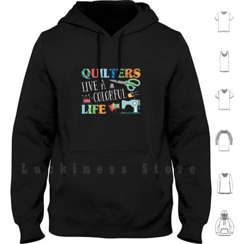 Quilters Live A Colorful Life Quilting Cool Gift Ideas hoodies long sleeve Quilter Quilting Sewing Quilt Seamstress Sew