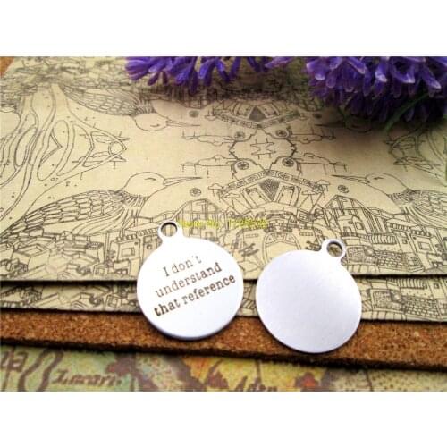 10pcs-stainless steel Charms " I don't understand that reference " DIY Pendants for necklace/bracelet/keychain DIY jewelry