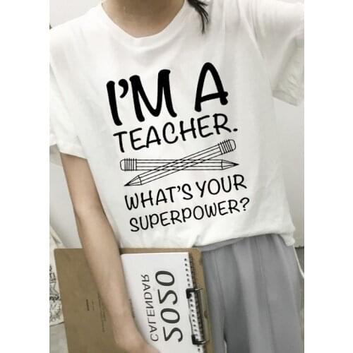 I'M TEACHER WHATS YOUR SUPERPOWER? Letter Print Funny Women T Shirt Casual White Short Sleeve O Neck Graphic Tops Tees Camiseta