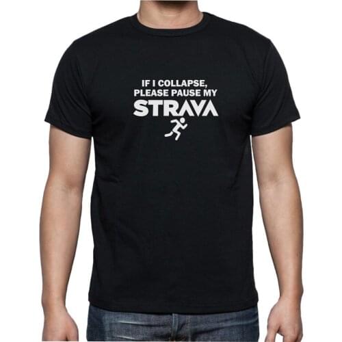 If I Collapse Please Pause My Strava - Mens Womens Ladies Funny T-Shirt 2019 New Fashion Brand Clothing Different Colours