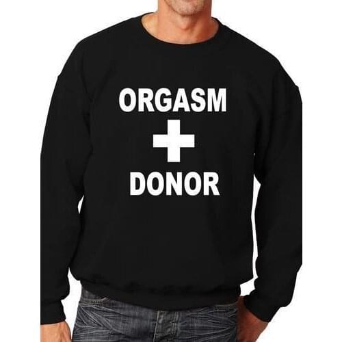 Orgasm Donor Funny Sweatshirt/Jumper Unisex Birthday Gift More Size and Color-E206