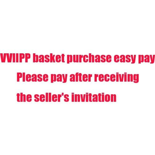 VVIIPP basket purchase easy pay----Please pay after receiving the sellers invitation,thank you NO2