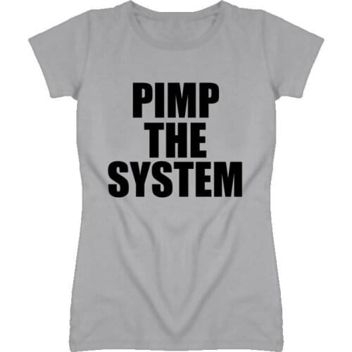 Pimp the System Print Women Tshirts Cotton Casual Funny t Shirt For Lady Top Tee Hipster Drop Ship Gray H-57